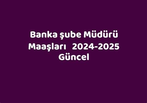 Banka Şube Müdürü Maaşları 2024